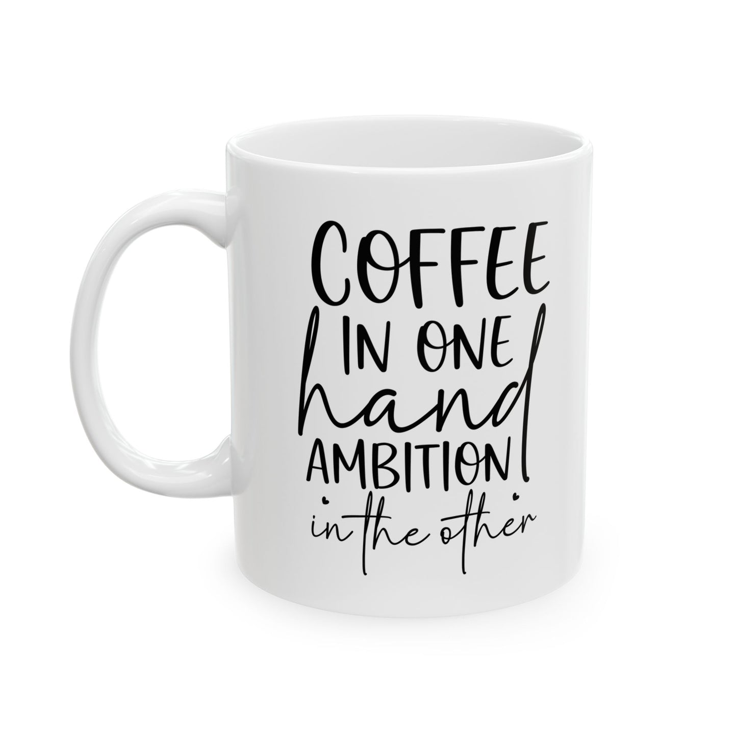 Coffee Mug — "Coffee in the Hand, Ambition in the Heart" Ceramic Mug (11oz & 15oz)