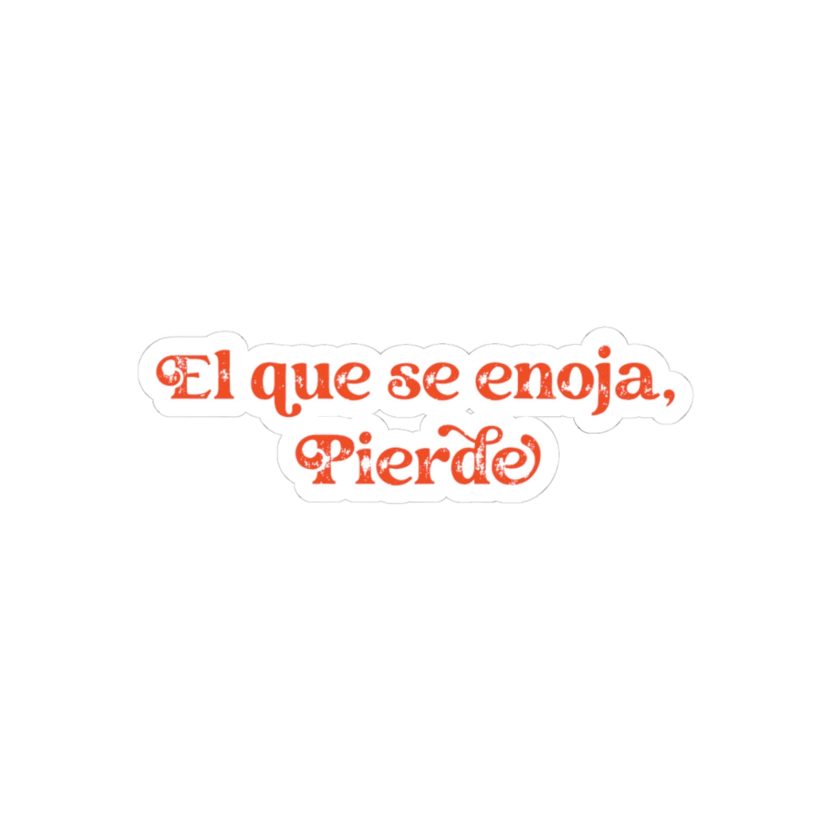 Spanish Phrase Kiss-Cut Sticker — "El que se enoja, pierde" Decorative Vinyl Sticker